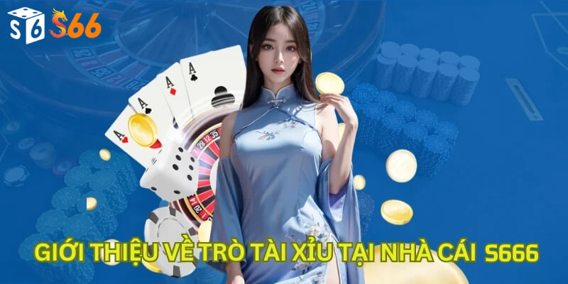 Giới thiệu về trò tài xỉu tại nhà cái S666