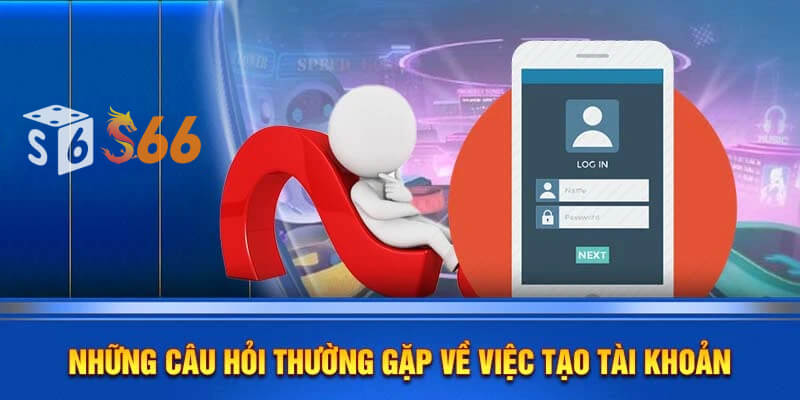 Những câu hỏi thường gặp về việc tạo tài khoản