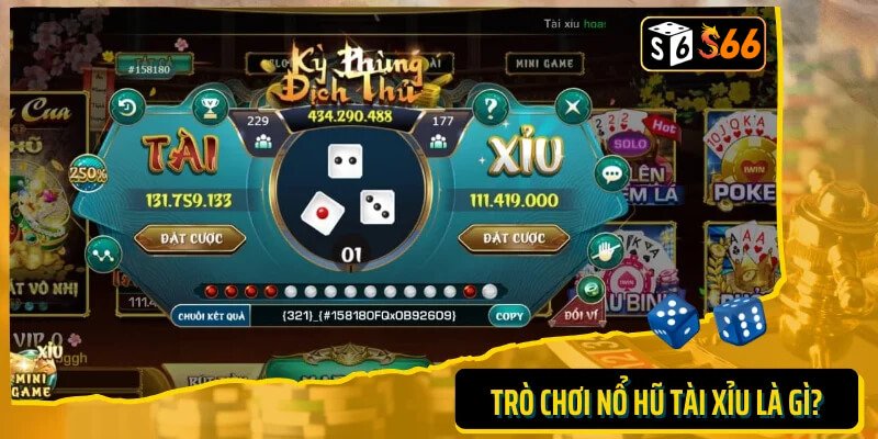 Trò chơi nổ hũ tài xỉu là gì?