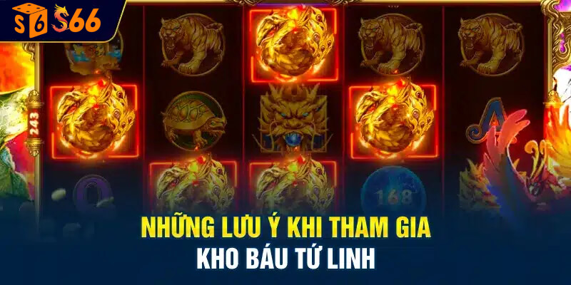 Những điều cần lưu ý khi tham gia trò chơi kho báu tứ linh